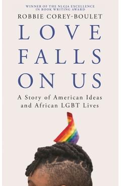 Coperta cărții 'Love Falls on Us: A Story of American Ideas and African LGBT Lives - Robbie Corey-boulet'