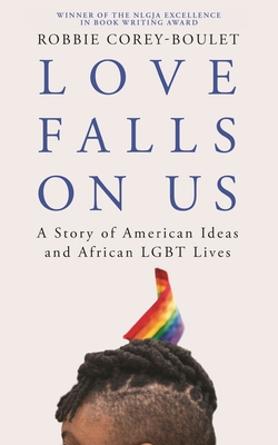 Coperta cărții 'Love Falls on Us: A Story of American Ideas and African LGBT Lives - Robbie Corey-boulet'