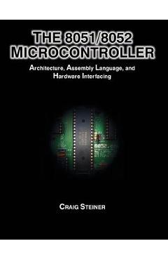Coperta cărții 'The 8051/8052 Microcontroller: Architecture, Assembly Language, and Hardware Interfacing - Craig Steiner'