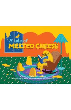 Coperta cărții 'A Tale of Melted Cheese - Rada Mitra'