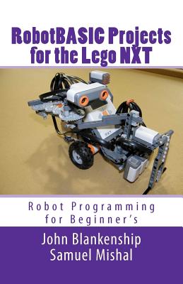 Robotbasic Projects for the Lego Nxt: Robot Programming for Beginners - Samuel Mishal