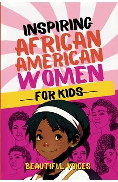 Coperta cărții 'Inspiring Biographies of African American Women for Kids - Beautiful Voices'