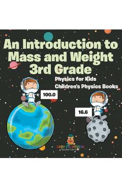 Coperta cărții 'An Introduction to Mass and Weight 3rd Grade: Physics for Kids Children's Physics Books -'