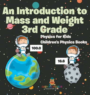 Coperta cărții 'An Introduction to Mass and Weight 3rd Grade: Physics for Kids Children's Physics Books -'