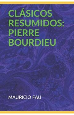 Coperta cărții 'Clásicos Resumidos: Pierre Bourdieu - Mauricio Fau'