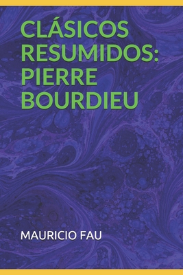 Coperta cărții 'Clásicos Resumidos: Pierre Bourdieu - Mauricio Fau'