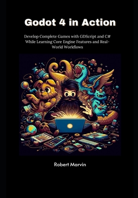 Coperta cărții 'Godot 4 in Action: Develop Complete Games with GDScript and C# While Learning Core Engine Features and Real-World'