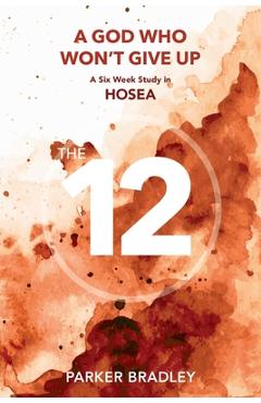 Coperta cărții 'A God who Won't Give Up: A Six Week Study In Hosea - Parker Bradley'