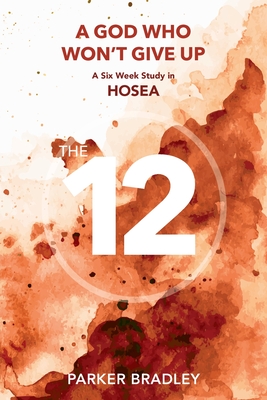 Coperta cărții 'A God who Won't Give Up: A Six Week Study In Hosea - Parker Bradley'