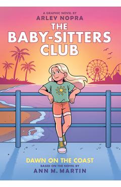 Coperta cărții 'Dawn on the Coast: A Graphic Novel (the Baby-Sitters Club #19) - Arley Nopra'