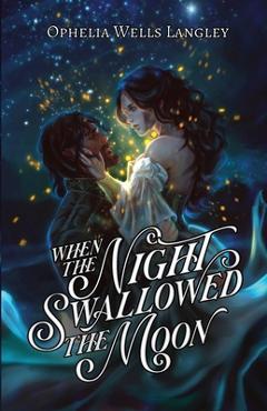 Coperta cărții 'When The Night Swallowed The Moon: A Vampire Fantasy Romance - Ophelia Wells Langley'