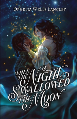 Coperta cărții 'When The Night Swallowed The Moon: A Vampire Fantasy Romance - Ophelia Wells Langley'