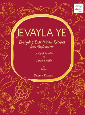 Jevayla Ye - Everyday East Indian Recipes from Abby's Hearth - Abigail Rebello