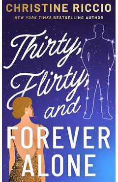 Poza produsului Thirty, Flirty, and Forever Alone - Christine Riccio