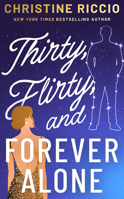 Thirty, Flirty, and Forever Alone - Christine Riccio
