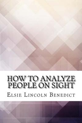 How to Analyze People on Sight - Elsie Lincoln Benedict