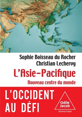 The Asia-Pacific: The World's New Center / L'Asie pacifique: Le nouveau centre du monde - Sophie Boisseau Du Rocher