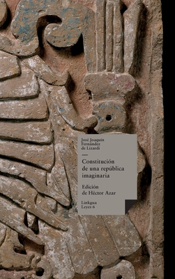 Coperta cărții 'Constitución de una república imaginaria - José Joaquín Fernández De Lizardi'