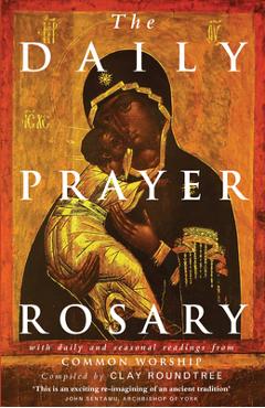 Coperta cărții 'The Daily Prayer Rosary: With Daily and Seasonal Readings from Common Worship - Clay Roundtree'