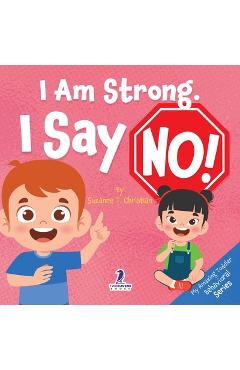 Coperta cărții 'I Am Strong. I Say No!: An Affirmation-Themed Toddler Book About Saying No (Ages 2-4) - Suzanne T. Christian'