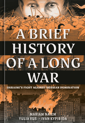 A Brief History of a Long War: Ukraine's Fight Against Russian Domination - Mariam Naiem