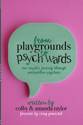 Coperta cărții 'From Playgrounds to Psych Wards: One Couple's Journey Through Postpartum Psychosis - Amanda Taylor'