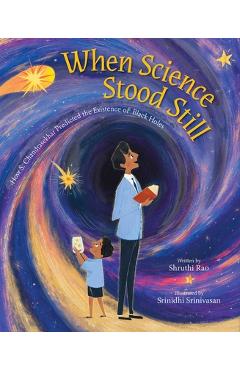 Poza produsului When Science Stood Still: How S. Chandrasekhar Predicted the Existence of Black Holes - Shruthi Rao
