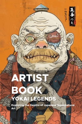 Yokai Legends: Exploring the Depths of Japanese Supernatural Art: A Third Expedition into the Mystical World of Yokai for Artists and Creators - Emanuel Maia