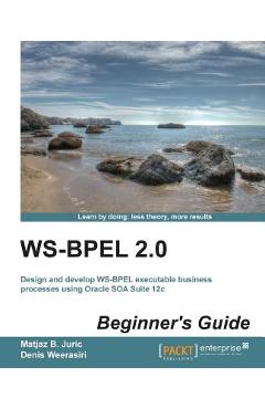 Coperta cărții 'Ws-Bpel 2.0 Beginner's Guide - Matjaz B. Juric'