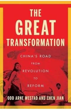 The Great Transformation: China's Road from Revolution to Reform - Odd Arne Westad