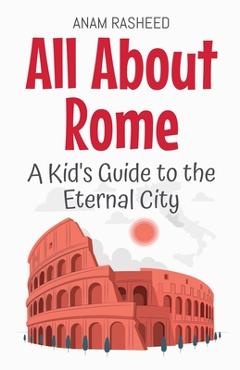 Poza produsului All About Rome: A Kid's Guide to the Eternal City - Anam Rasheed