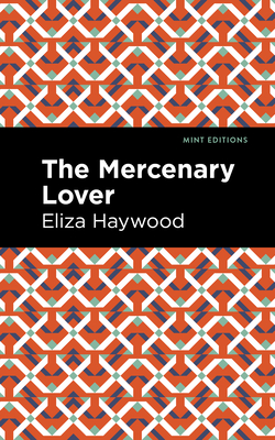 Coperta cărții 'The Mercenary Lover - Eliza Haywood'