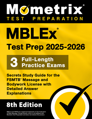 Mblex Test Prep 2025-2026 - 3 Full-Length Practice Exams, Secrets Study Guide for the Fsmtb Massage and Bodywork License with Detailed Answer Explanat - Matthew Bowling