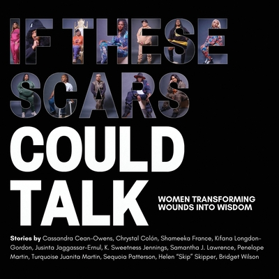 Coperta cărții 'If These Scars Could Talk: Women Transforming Wounds into Wisdom - Nadia Lopez'
