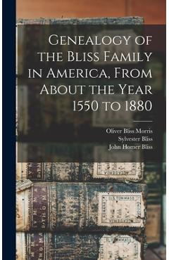 Coperta cărții 'Genealogy of the Bliss Family in America, From About the Year 1550 to 1880 - Sylvester Bliss'