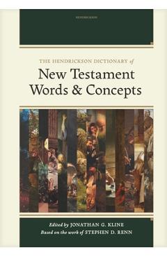 The Hendrickson Dictionary of New Testament Words and Concepts - Jonathan G. Kline