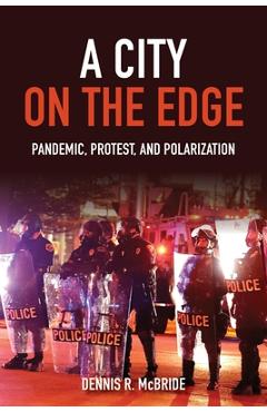 Poza produsului A City on the Edge: Pandemic, Protest, and Polarization - Dennis R. Mcbride