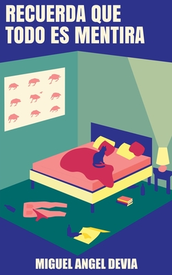 Recuerda que todo es mentira - Miguel Angel Devia
