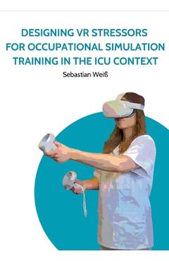 Coperta cărții 'Designing VR Stressors for Occupational Simulation Training in the ICU Context - Sebastian Weiß'