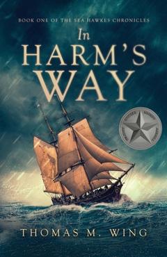 Coperta cărții 'In Harm's Way: Book One of The Sea Hawkes Chronicles - Thomas M. Wing'