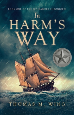 Coperta cărții 'In Harm's Way: Book One of The Sea Hawkes Chronicles - Thomas M. Wing'
