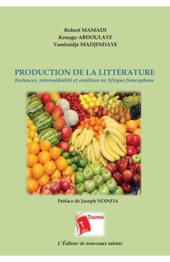 Coperta cărții 'Production de la Littérature: Instances, intermédialité et oraliture en Afrique francophone - Joseph Ndinda'