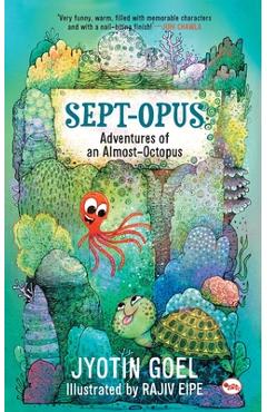 Coperta cărții 'Sept-opus: Adventures of an Almost-Octopus (Rot8 the Sept-opus) - Jyotin Goel'