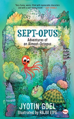 Sept-opus: Adventures of an Almost-Octopus (Rot8 the Sept-opus) - Jyotin Goel