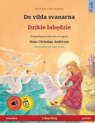 Coperta cărții 'De vilda svanarna - Dzikie labędzie (svenska - polska): Tvåspråkig barnbok efter en saga av Hans Christian Andersen,'