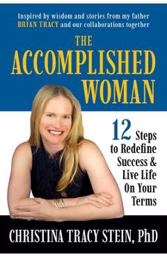 Poza produsului The Accomplished Woman: 12 Steps to Redefining Success and Live Life on Your Terms - Christina Tracy Stein
