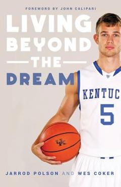 Coperta cărții 'Living beyond the Dream: A Journey of Faith into the Talented World of Kentucky Basketball - Jarrod Polson'