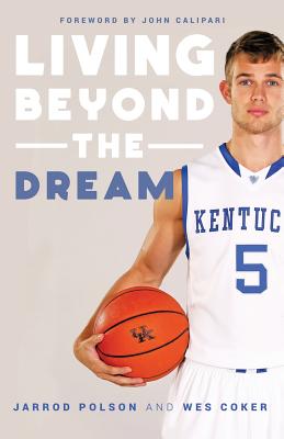 Coperta cărții 'Living beyond the Dream: A Journey of Faith into the Talented World of Kentucky Basketball - Jarrod Polson'