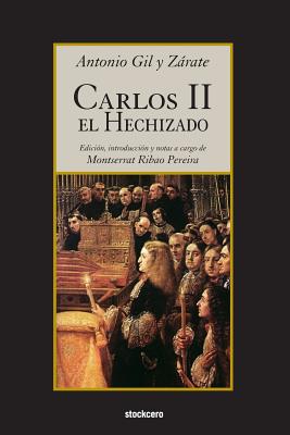 Carlos II el Hechizado - Antonio Gil Y. Zarate