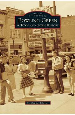 Coperta cărții 'Bowling Green: A Town and Gown History - Stephen M. Charter'